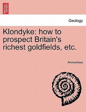 portada klondyke: how to prospect britain's richest goldfields, etc. (en Inglés)