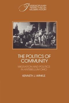 portada The Politics of Community: Migration and Politics in Antebellum Ohio (Interdisciplinary Perspectives on Modern History) (in English)