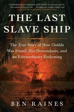 portada The Last Slave Ship: The True Story of how Clotilda was Found, her Descendants, and an Extraordinary Reckoning (en Inglés)