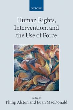 portada Human Rights, Intervention, and the use of Force (Paperback) (Collected Courses of the Academy of European Law) (en Inglés)