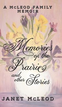 portada Memories of the Prairie and Other Stories: A McLeod Family Memoir (in English)