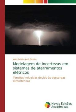 portada Modelagem de incertezas em sistemas de aterramentos elétricos: Tensões induzidas devido às descargas atmosféricas (Paperback) (in Portuguese)