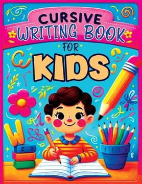 portada Cursive Writing Books for Kids: A Practice Handwriting Learning Workbook with Mastering the Alphabet, Words, and Short Sentences for Young Writers (en Inglés)