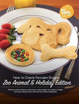 portada Big Daddy Pancakes - Volume 1 / Zoo Animal & Holiday: How to Create Pancake Shapes (en Inglés)