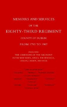 portada memoirs and services of the eighty-third regiment (county of dublin) from 1793 to 1907: including the campaigns of the regiment in the west indies, af (en Inglés)
