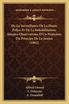 portada De La Surveillance De La Haute Police Et De La Rehabilitation; Simples Observations D'Un Praticien; Du Principe De La Justice (1862) (en Francés)