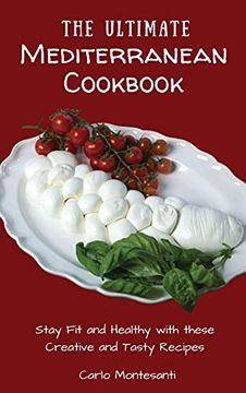 portada The Ultimate Mediterranean Cookbook: Stay fit and Healthy With These Creative and Tasty Recipes (en Inglés)