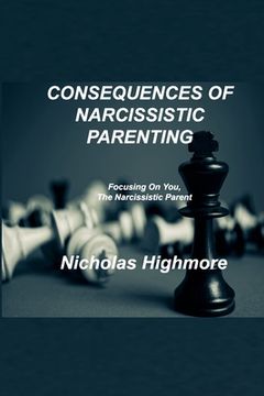 portada Consequences of Narcissistic Parenting: Focusing On You, The Narcissistic Parent (en Inglés)