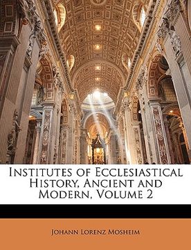 portada institutes of ecclesiastical history, ancient and modern, volume 2 (en Inglés)