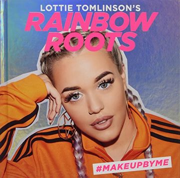 portada Lottie Tomlinson's Rainbow Roots: #makeupbyme
