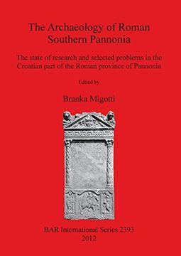 portada the archaeology of roman southern pannonia. the state of research and selected problems in the croatian part of the roman province of pannonia (en Inglés)