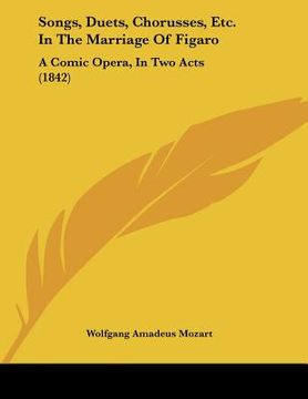 portada songs, duets, chorusses, etc. in the marriage of figaro: a comic opera, in two acts (1842)