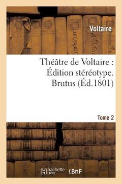 portada Théâtre de Voltaire: Édition Stéréotype. Tome 2. Brutus (in French)