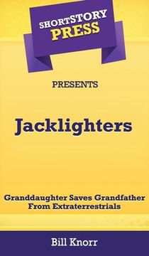 portada Short Story Press Presents Jacklighters: Granddaughter Saves Grandfather From Extraterrestrials (in English)
