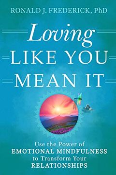 portada Loving Like you Mean it: Using Emotional Mindfulness to Transform Your Relationships (en Inglés)