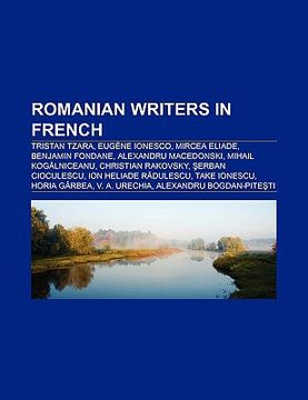 portada romanian writers in french: tristan tzara, eug ne ionesco, mircea eliade, benjamin fondane, alexandru macedonski, n. d. cocea