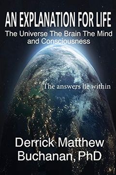 portada An Explanation for Life: The Universe the Brain the Mind and Consciousness (en Inglés)
