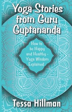 portada Yoga Stories from Guru Guptananda: How to be Happy and Healthy - Yoga Wisdom Explained (en Inglés)