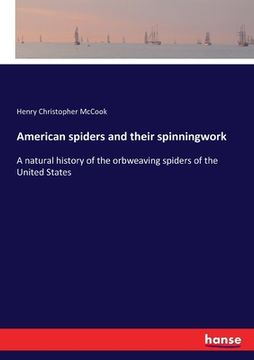 portada American spiders and their spinningwork: A natural history of the orbweaving spiders of the United States (in English)