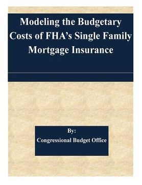 portada Modeling the Budgetary Costs of FHA's Single Family Mortgage Insurance (en Inglés)