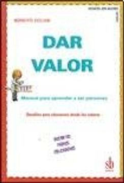 Dar valor manual para aprender a ser personas. Docentes, padres, educadores. Desafíos para educarnos desde los valores