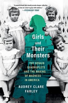 portada Girls and Their Monsters: The Genain Quadruplets and the Making of Madness in America (en Inglés)