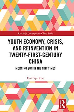 portada Youth Economy, Crisis, and Reinvention in Twenty-First-Century China: Morning sun in the Tiny Times (Routledge Contemporary China Series) (en Inglés)