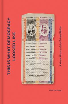 portada This is What Democracy Looked Like: A Visual History of the Printed Ballot (en Inglés)
