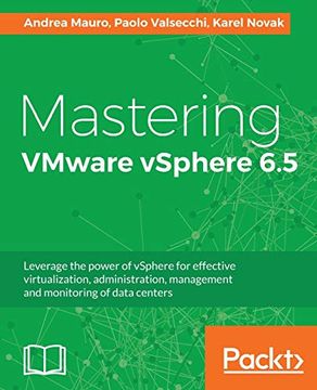 portada Mastering Vmware Vsphere 6. 5: Leverage the Power of Vsphere for Effective Virtualization, Administration, Management and Monitoring of Data Centers (en Inglés)