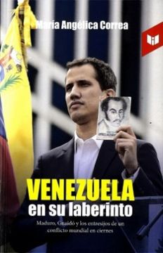 portada Venezuela en su Laberinto: Maduro, Guaidó y los Entresijos de un Conflicto Mundial en Ciernes (in Spanish)