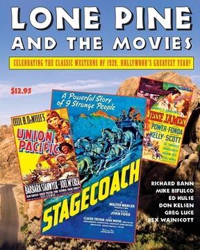 portada Lone Pine and the Movies: Celebrating Classic Westerns from 1939, Hollywood's Greatest Year (en Inglés)