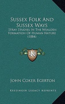 portada sussex folk and sussex ways: stray studies in the wealden formation of human nature (1884) (en Inglés)