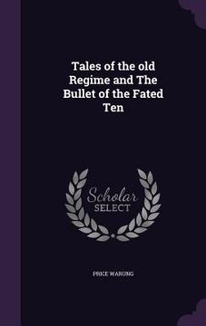 portada Tales of the old Regime and The Bullet of the Fated Ten (en Inglés)