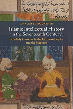 portada Islamic Intellectual History in the Seventeenth Century: Scholarly Currents in the Ottoman Empire and the Maghreb 