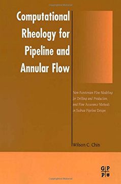 portada Computational Rheology for Pipeline and Annular Flow: Non-Newtonian Flow Modeling for Drilling and Production, and Flow Assurance Methods in Subsea pi de Wilson c. Chin(Gulf pub co)