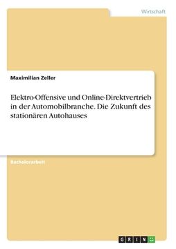 portada Elektro-Offensive und Online-Direktvertrieb in der Automobilbranche. Die Zukunft des stationären Autohauses (in German)