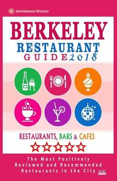 portada Berkeley Restaurant Guide 2018: Best Rated Restaurants in Berkeley, California - 500 Restaurants, Bars and Cafés recommended for Visitors, 2018 (en Inglés)