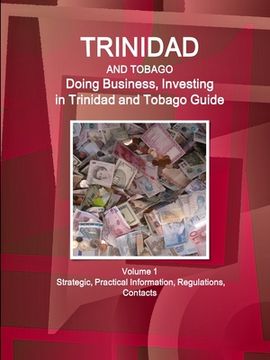 portada Trinidad and Tobago: Doing Business, Investing in Trinidad and Tobago Guide Volume 1 Strategic, Practical Information, Regulations, Contact (en Inglés)