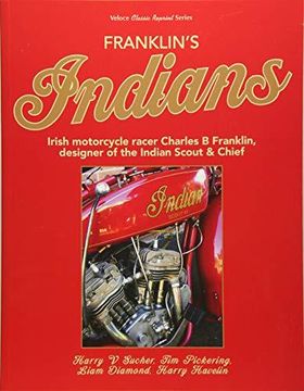 portada Franklin's Indians: Irish Motorcycle Racer Charles b Franklin, Designer of the Indian Chief 