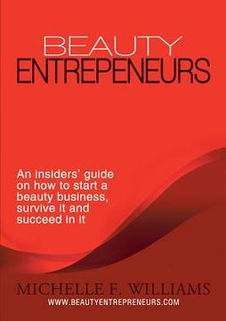 portada Beauty Entrepreneurs: An insiders' guide on how to start a beauty business, survive it and succeed in it (en Inglés)