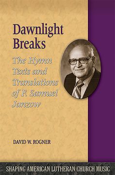 portada Dawnlight Breaks: The Hymn Texts and Translations of F. Samuel Janzow (in English)