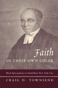 portada Faith in Their own Color: Black Episcopalians in Antebellum new York City (Religion and American Culture) (in English)