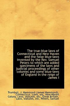 portada the true-blue laws of connecticut and new haven and the false blue-laws invented by the rev. samuel (en Inglés)