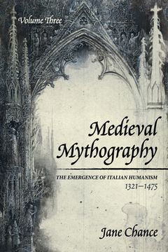portada Medieval Mythography, Volume Three: The Emergence of Italian Humanism, 1321-1475 (in English)