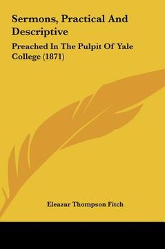 portada sermons, practical and descriptive: preached in the pulpit of yale college (1871) (in English)