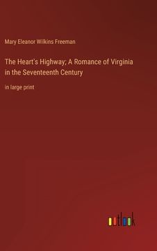 portada The Heart's Highway; A Romance of Virginia in the Seventeenth Century: in large print (in English)