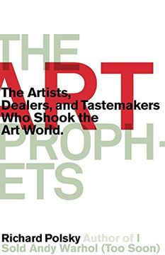 portada The Art Prophets: The Artists, Dealers, and Tastemakers Who Shook the Art World (en Inglés)