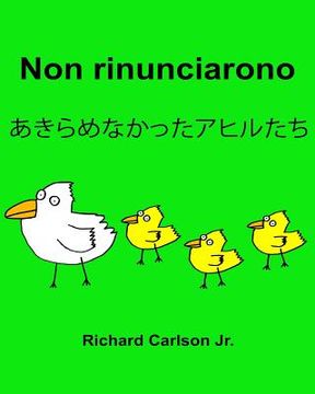 portada Non rinunciarono: Libro illustrato per bambini Italiano-Giapponese (Edizione bilingue) (www.rich.center) (in Italian)