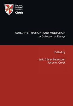 portada Adr, Arbitration, and Mediation: A Collection of Essays (en Inglés)