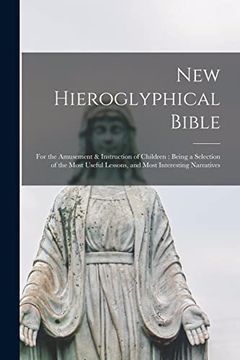 portada New Hieroglyphical Bible: for the Amusement & Instruction of Children: Being a Selection of the Most Useful Lessons, and Most Interesting Narrat